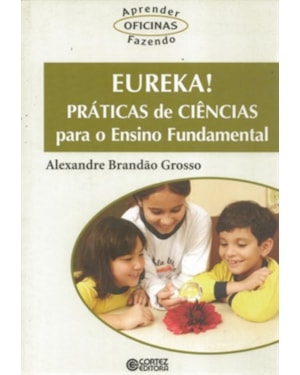 EUREKA! PRÁTICAS DE CIÊNCIAS PARA O ENSINO FUNDAMENTAL