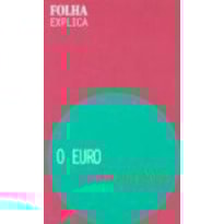 EURO, O - FOLHA EXPLICA