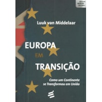 EUROPA EM TRANSIÇÃO - COMO UM CONTINENTE SE TRANSFORMOU EM UNIÃO