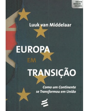 EUROPA EM TRANSIÇÃO - COMO UM CONTINENTE SE TRANSFORMOU EM UNIÃO