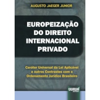 EUROPEIZAÇÃO DO DIREITO INTERNACIONAL PRIVADO - CARÁTER UNIVERSAL DA LEI APLICÁVEL E OUTROS CONTRASTES COM O ORDENAMENTO JURÍDICO BRASILEIRO