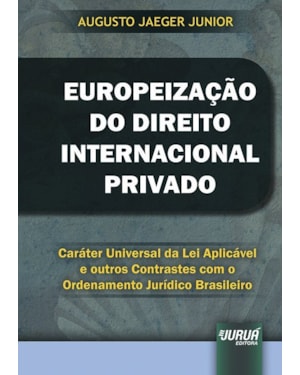 EUROPEIZAÇÃO DO DIREITO INTERNACIONAL PRIVADO - CARÁTER UNIVERSAL DA LEI APLICÁVEL E OUTROS CONTRASTES COM O ORDENAMENTO JURÍDICO BRASILEIRO