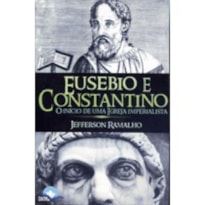Eusebio e Constantino: O início de uma igreja imperialista