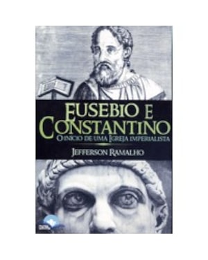 Eusebio e Constantino: O início de uma igreja imperialista