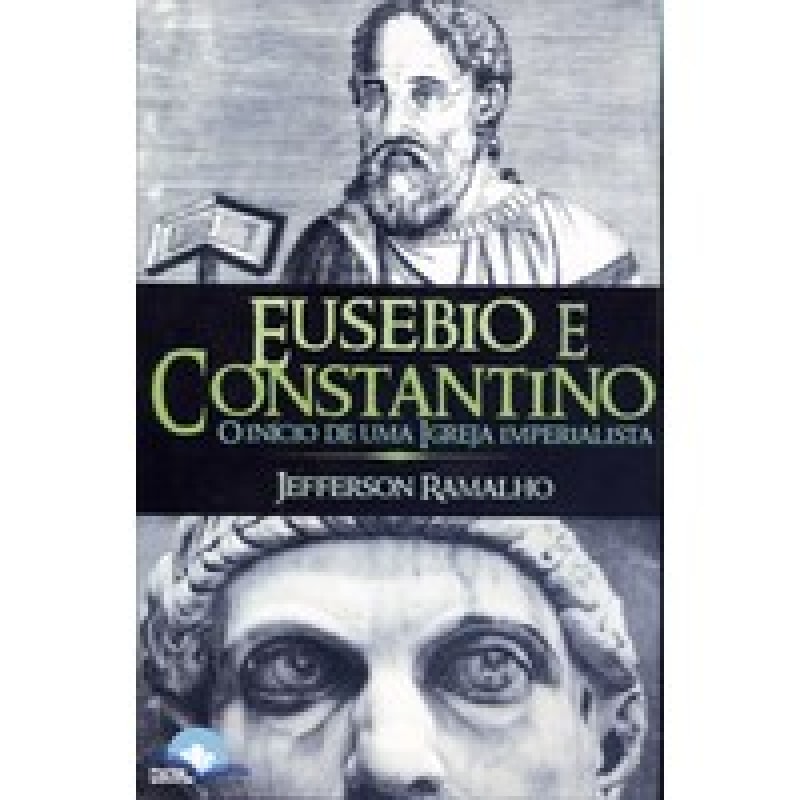 Eusebio e Constantino: O início de uma igreja imperialista