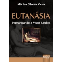 EUTANÁSIA - HUMANIZANDO A VISÃO JURÍDICA