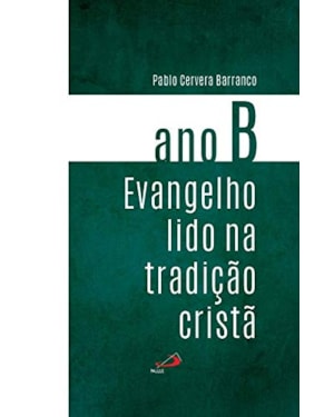 EVANGELHO LIDO NA TRADIÇÃO CRISTÃ ANO B