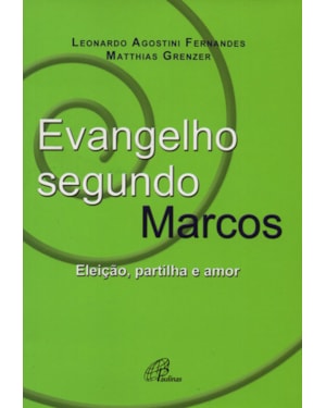 EVANGELHO SEGUNDO MARCOS: ELEIÇÃO, PARTILHA E AMOR