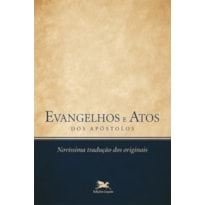 EVANGELHOS E ATOS DOS APÓSTOLOS: NOVÍSSIMA TRADUÇÃO DOS ORIGINAIS