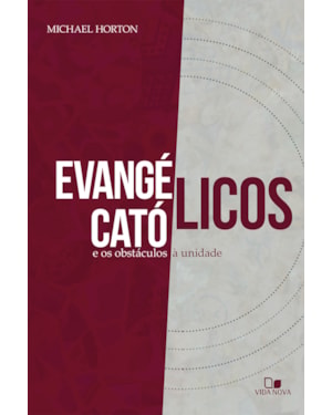 Evangélicos, católicos e os obstáculos à unidade