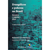 Evangélicos e pobreza no Brasil: encontros e respostas éticas