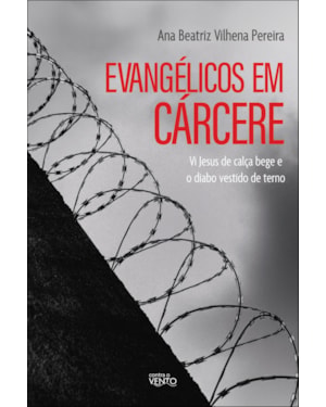 Evangélicos em cárcere: vi Jesus de calça bege e o diabo vestido de terno