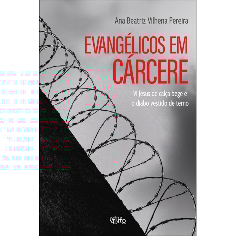 Evangélicos em cárcere: vi Jesus de calça bege e o diabo vestido de terno