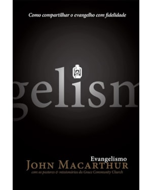EVANGELISMO: COMO COMPARTILHAR O EVANGELHO COM FIDELIDADE