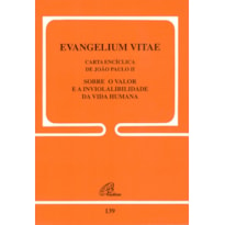 EVANGELIUM VITAE - 139: SOBRE O VALOR E A INVIOLABILIDADE DA VIDA