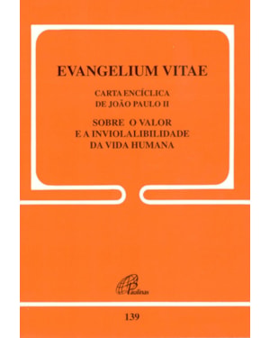 Evangelium vitae - 139: sobre o valor e a inviolabilidade da vida