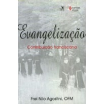 EVANGELIZAÇÃO - CONTRIBUIÇÃO FRANCISCANA EVANGELIZAÇÃO - CONTRIBUIÇÃO FRANCISCANA