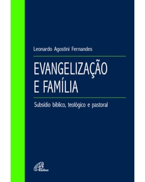 Evangelização e família: subsídio bíblico, teológico e pastoral