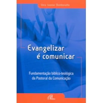 EVANGELIZAR É COMUNICAR: FUNDAMENTAÇÃO BÍBLICO-TEOLÓGICA DA PASTORAL DA COMUNICAÇÃO