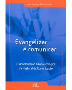 Evangelizar é comunicar: fundamentação bíblico-teológica da pastoral da comunicação