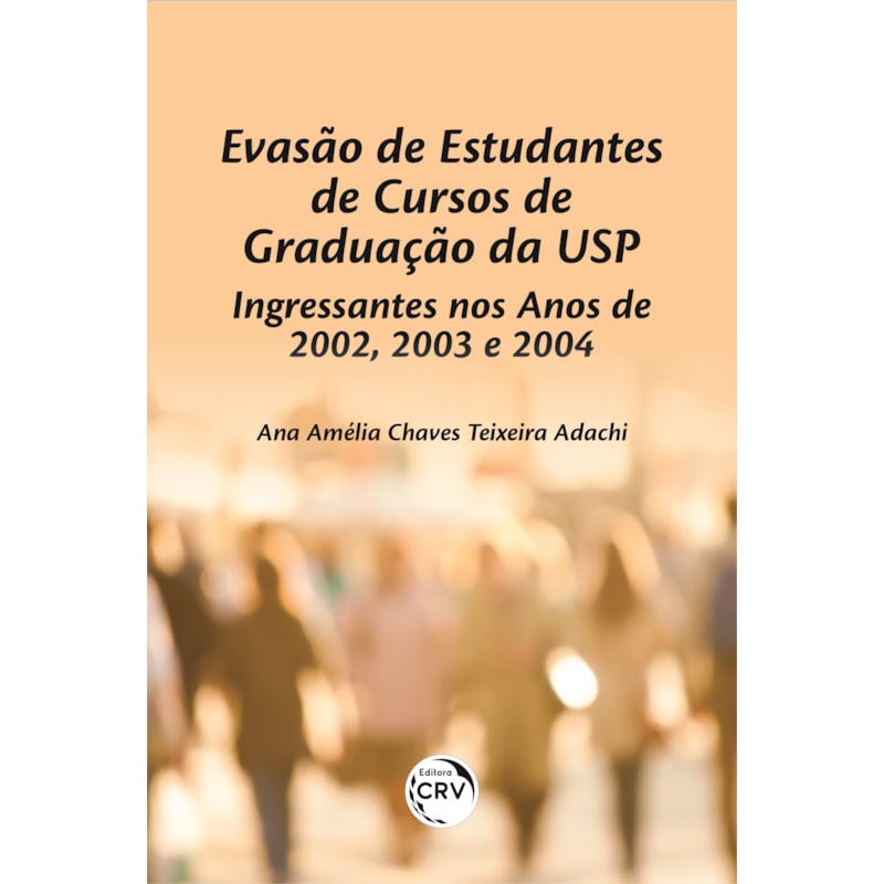 EVASÃO DE ESTUDANTES DE CURSOS DE GRADUAÇÃO DA USP: INGRESSANTES NOS ANOS DE 2002, 2003 E 2004