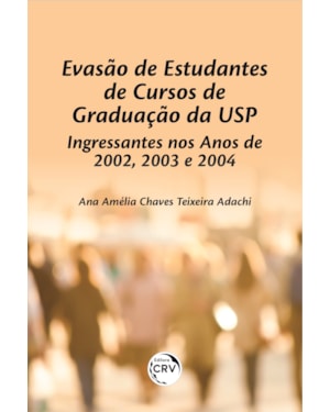 EVASÃO DE ESTUDANTES DE CURSOS DE GRADUAÇÃO DA USP: INGRESSANTES NOS ANOS DE 2002, 2003 E 2004