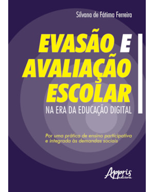 EVASÃO E AVALIAÇÃO ESCOLAR NA ERA DA EDUCAÇÃO DIGITAL: POR UMA PRÁTICA DE ENSINO PARTICIPATIVA E INTEGRADA ÀS DEMANDAS SOCIAIS