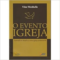 EVENTO IGREJA, O - CHAMADO E DESAFIO A UMA IGREJA PROTESTANTE