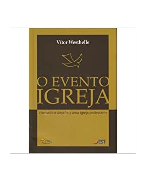 EVENTO IGREJA, O - CHAMADO E DESAFIO A UMA IGREJA PROTESTANTE