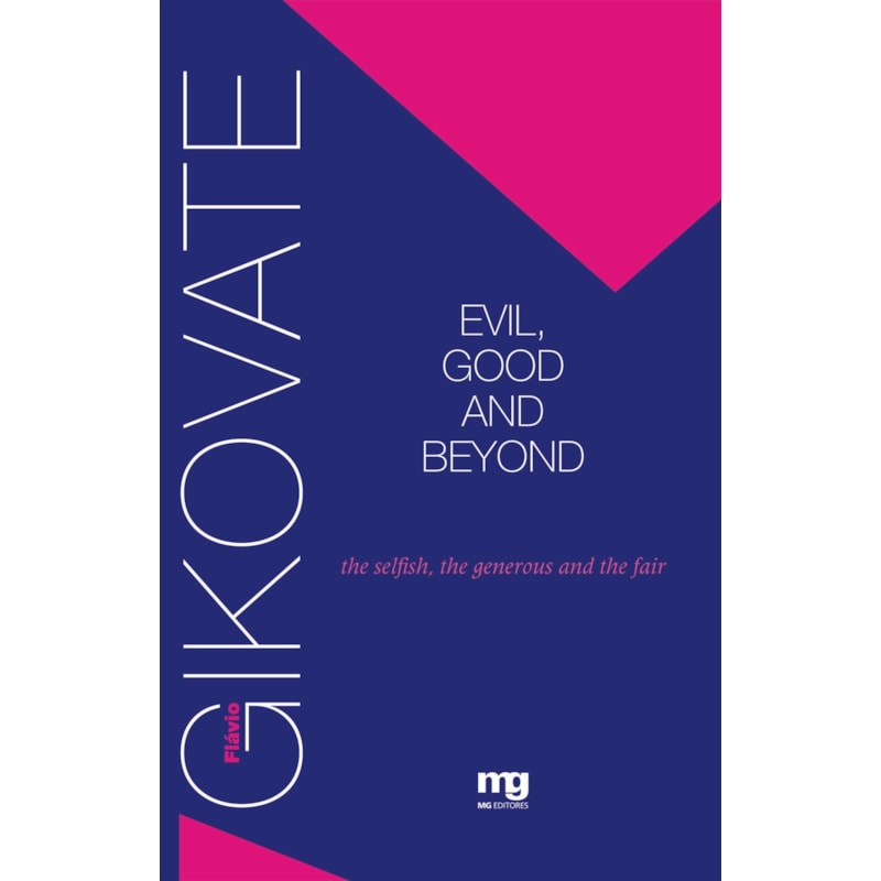 EVIL, GOOD AND BEYOND: THE SELFISH, THE GENEROUS AND THE FAIR