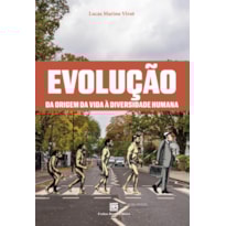 EVOLUÇÃO: DA ORIGEM DA VIDA À DIVERSIDADE HUMANA