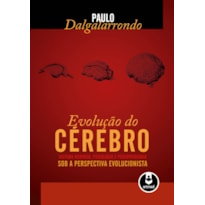 EVOLUÇÃO DO CÉREBRO: SISTEMA NERVOSO, PSICOLOGIA E PSICOPATOLOGIA SOB A PERSPECTIVA EVOLUCIONISTA