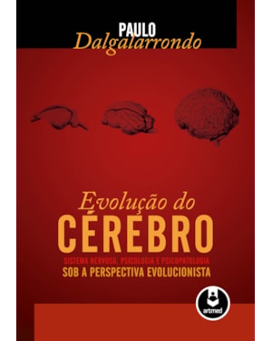 EVOLUÇÃO DO CÉREBRO: SISTEMA NERVOSO, PSICOLOGIA E PSICOPATOLOGIA SOB A PERSPECTIVA EVOLUCIONISTA