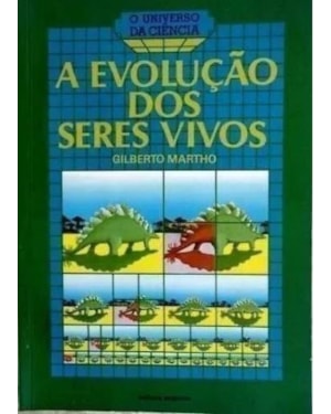 EVOLUCAO DOS SERES VIVOS, A - O UNIVERSO DA CIENCIA - 11ª
