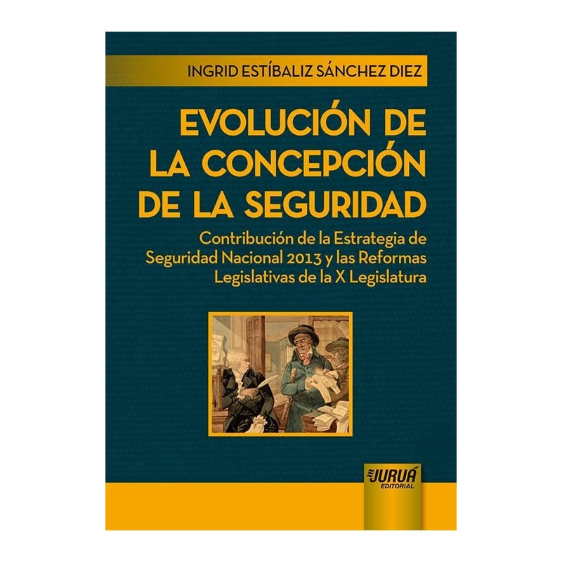 EVOLUCIÓN DE LA CONCEPCIÓN DE LA SEGURIDAD - CONTRIBUCIÓN DE LA ESTRATEGIA DE SEGURIDAD NACIONAL 2013 Y LAS REFORMAS LEGISLATIVAS DE LA X LEGISLATURA