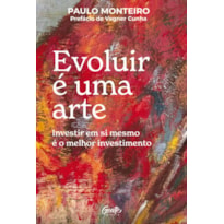 EVOLUIR É UMA ARTE: INVESTIR EM SI MESMO É O MELHOR INVESTIMENTO