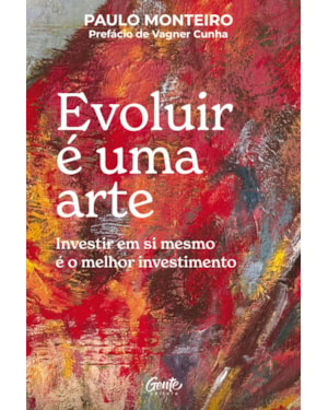 EVOLUIR É UMA ARTE: INVESTIR EM SI MESMO É O MELHOR INVESTIMENTO