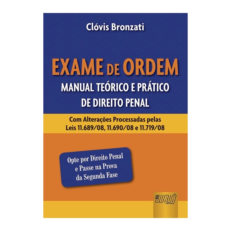 EXAME DE ORDEM - MANUAL TEÓRICO E PRÁTICO DE DIREITO PENAL - COM ALTERAÇÕES PROCESSADAS PELAS LEIS 11.689/08, 11.690/08 E 11.719/08 - OPTE POR DIREITO PENAL E PASSE NA PROVA DA SEGUNDA FASE