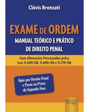 EXAME DE ORDEM - MANUAL TEÓRICO E PRÁTICO DE DIREITO PENAL - COM ALTERAÇÕES PROCESSADAS PELAS LEIS 11.689/08, 11.690/08 E 11.719/08 - OPTE POR DIREITO PENAL E PASSE NA PROVA DA SEGUNDA FASE
