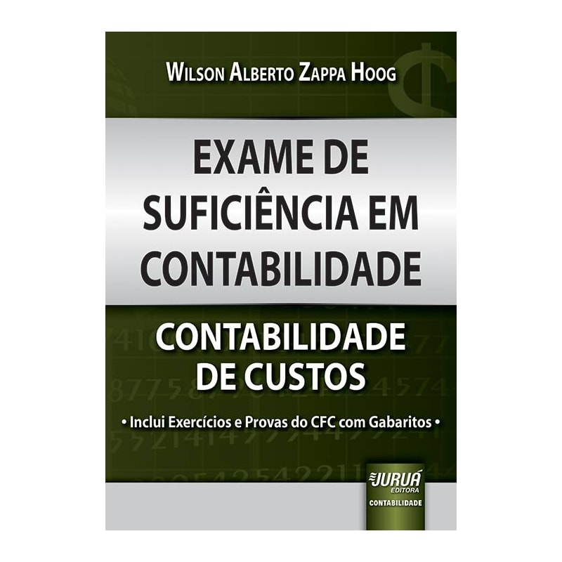 EXAME DE SUFICIÊNCIA EM CONTABILIDADE - CONTABILIDADE DE CUSTOS - INCLUI EXERCÍCIOS E PROVAS DO CFC COM GABARITOS -