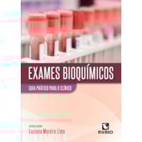 EXAMES BIOQUÍMICOS: GUIA PRÁTICO PARA O CLÍNICO