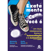 EXATAMENTE COMO VOCÊ É: UM GUIA ADOLESCENTE RUMO À AUTOACEITAÇÃO E À AUTOESTIMA