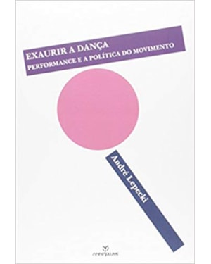 EXAURIR A DANÇA - PERFORMANCE E A POLÍTICA DO MOVIMENTO
