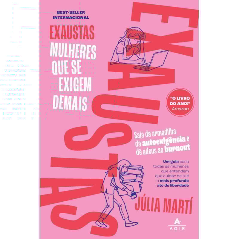 EXAUSTAS: MULHERES QUE SE EXIGEM DEMAIS: SAIA DA ARMADILHA DA AUTOEXIGÊNCIA E DÊ ADEUS AO BURNOUT