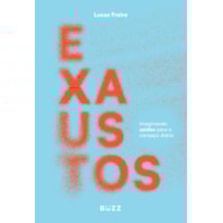 EXAUSTOS: IMAGINANDO SAÍDAS PARA O CANSAÇO DIÁRIO