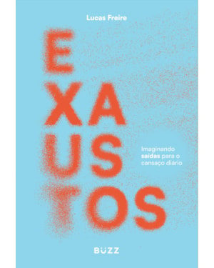 EXAUSTOS: IMAGINANDO SAÍDAS PARA O CANSAÇO DIÁRIO
