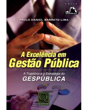 EXCELENCIA EM GESTAO PUBLICA, A - A TRAJETORIA E A...