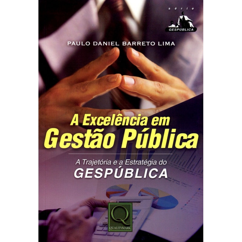 EXCELENCIA EM GESTAO PUBLICA, A - A TRAJETORIA E A...