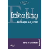 EXCELÊNCIA HUMANA NA FORMAÇÃO DO JOVEM VOL. 1 - ORIENTADOR