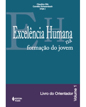 EXCELÊNCIA HUMANA NA FORMAÇÃO DO JOVEM VOL. 1 - ORIENTADOR
